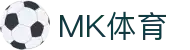 MK体育（MK Sports）– 最新体育赛事直播平台-实时比分与赛程尽在掌握